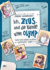 Ich, Zeus, und die Bande vom Olymp - G&ouml;tter und Helden erz&auml;hlen griechische Sagen
