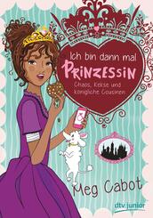 Ich bin dann mal Prinzessin - Chaos, Kekse und k&ouml;nigliche Cousinen