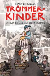 Tr&uuml;mmerkinder - Wie wir die Nachkriegszeit erlebten