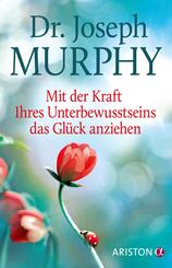 Mit der Kraft Ihres Unterbewusstseins das Gl&uuml;ck anziehen