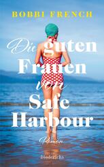 Die guten Frauen von Safe Harbour. Ein lebensbejahender Roman &uuml;ber Freundschaft und Vers&ouml;hnung