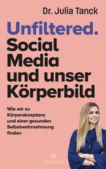 Unfiltered. Social Media und unser K&ouml;rperbild
