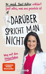 Dar&uuml;ber spricht man nicht - Dr. med. Yael Adler erkl&auml;rt fast alles, was uns peinlich ist.