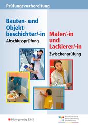Pr&uuml;fungsvorbereitung Maler/-in und Lackierer/-in, Zwischenpr&uuml;fung und Bauten- und Objektbeschichter/-in, Abschlusspr&uuml;fung, m. L&ouml;sungen und Technischen Merkbl&auml;ttern