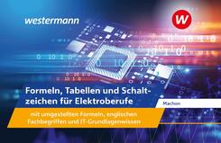 Formeln, Tabellen und Schaltzeichen f&uuml;r Elektroberufe mit umgestellten Formeln, englischen Fachbegriffen und IT-Grundlagenwissen