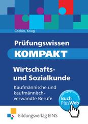 Pr&uuml;fungswissen KOMPAKT - Wirtschafts- und Sozialkunde f&uuml;r kaufm&auml;nnische und kaufm&auml;nnisch-verwandte Berufe