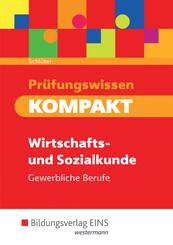 Pr&uuml;fungswissen KOMPAKT - Wirtschafts- und Sozialkunde f&uuml;r gewerbliche Berufe