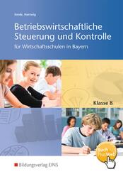 Betriebswirtschaftliche Steuerung und Kontrolle 8. Schulbuch. Wirtschaftsschulen in Bayern