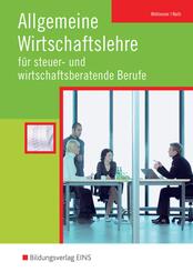 Allgemeine Wirtschaftslehre f&uuml;r steuer- und wirtschaftsberatende Berufe