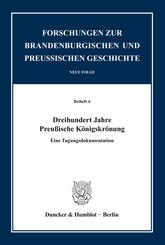 Dreihundert Jahre Preu&szlig;ische K&ouml;nigskr&ouml;nung