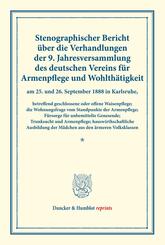 Stenographischer Bericht &uuml;ber die Verhandlungen der 9. Jahresversammlung des deutschen Vereins f&uuml;r Armenpflege und Wohlth&auml;tigkeit am 25. und 26. September 1888 in Karlsruhe, betreffend geschlossene oder offene Waisenpflege; die Wohnungsfrage