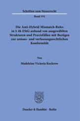 Die Anti-Hybrid Mismatch-Rules in &sect; 4k EStG anhand von ausgew&auml;hlten Strukturen und Praxisf&auml;llen mit Bez&uuml;gen zur unions- und verfassungsrechtlichen Konformit&auml;t.