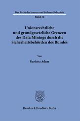 Unionsrechtliche und grundgesetzliche Grenzen des Data Minings durch die Sicherheitsbeh&ouml;rden des Bundes