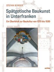 Sp&auml;tgotische Baukunst in Unterfranken