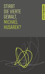 Stirbt die vierte Gewalt, Michael Husarek?
