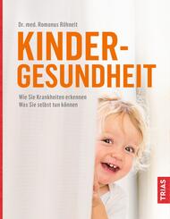 Kindergesundheit - Wie Sie Krankheiten erkennen. Was Sie selbst tun k&ouml;nnen