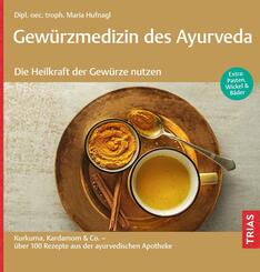 Gew&uuml;rzmedizin des Ayurveda. Die Heilkraft der Gew&uuml;rze nutzen