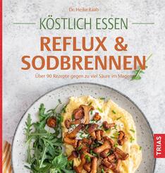 K&ouml;stlich essen Reflux und Sodbrennen