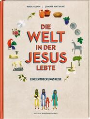Die Welt in der Jesus lebte. Eine Entdeckungsreise. Der Alltag vor 2000 Jahren: Kinder-Sachbuch &uuml;ber die Zeit, in der das Neue Testament entstand. F&uuml;r kleine Zeitreisende ab 8 Jahren