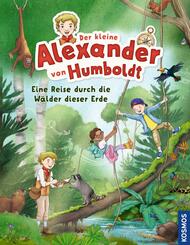 Der kleine Alexander von Humboldt. Eine Reise durch die W&auml;lder dieser Erde