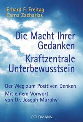 Die Macht Ihrer Gedanken. Kraftzentrale Unterbewu&szlig;tsein