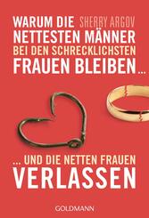 Warum die nettesten M&auml;nner bei den schrecklichsten Frauen bleiben ...