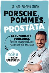 Porsche, Pommes, Prostata - Gesundheitsvorsorge f&uuml;r den unverwundbaren Mann (und alle anderen)