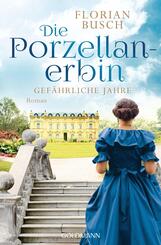 Die Porzellan-Erbin - Gef&auml;hrliche Jahre