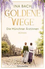 Goldene Wege. Die M&uuml;nchener &Auml;rztinnen