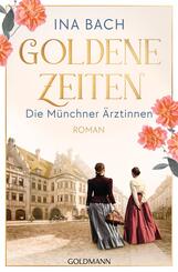 Goldene Zeiten. Die M&uuml;nchner &Auml;rztinnen
