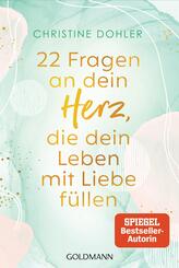 22 Fragen an dein Herz, die dein Leben mit Liebe f&uuml;llen