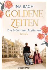 Goldene Zeiten. Die M&uuml;nchner &Auml;rztinnen
