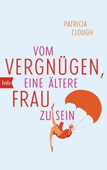 Vom Vergn&uuml;gen, eine &auml;ltere Frau zu sein