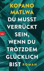 Du musst verr&uuml;ckt sein, wenn du trotzdem gl&uuml;cklich bist