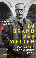 Im Brand der Welten - Ivo Andric. Ein europ&auml;isches Leben
