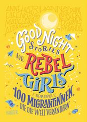 Good Night Stories for Rebel Girls - 100 Migrantinnen, die die Welt ver&auml;ndern.Bd.3