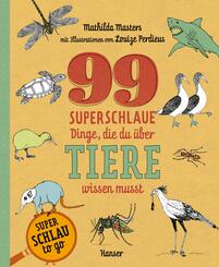 99 superschlaue Dinge, die du &uuml;ber Tiere wissen musst (Superschlau to go)