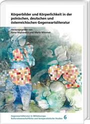 K&ouml;rperbilder und K&ouml;rperlichkeit in der polnischen, deutschen und &ouml;sterreichischen Gegenwartsliteratur