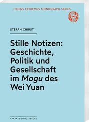 Stille Notizen: Geschichte, Politik und Gesellschaft im Mogu des Wei Yuan