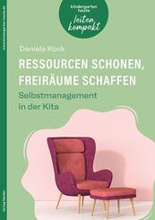 Ressourcen schonen, Freir&auml;ume schaffen. Selbstmanagement in der Kita