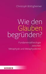 Wie den Glauben begr&uuml;nden?