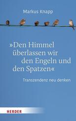 "Den Himmel &uuml;berlassen wir den Engeln und den Spatzen"