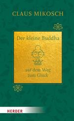 Der kleine Buddha auf dem Weg zum Gl&uuml;ck. Jubil&auml;umsausgabe