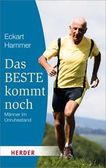 Das Beste kommt noch - M&auml;nner im Unruhestand