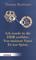 Ich wurde in die DDR entf&uuml;hrt. Von meinem Vater. Er war Spion.
