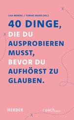40 Dinge, die du ausprobieren musst, bevor du aufh&ouml;rst zu glauben