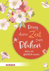 Bring deine Zeit zum Bl&uuml;hen