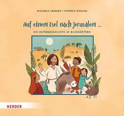 Auf einem Esel nach Jerusalem ... Die Ostergeschichte in Bildw&ouml;rtern