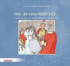 Einer, der seinen Mantel teilte ... Die Geschichte von Sankt Martin in Bildw&ouml;rtern