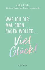 Was ich dir mal eben sagen wollte: Viel Gl&uuml;ck!
